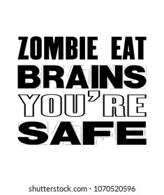 Inspiring motivation quote with text Zombie Eat Brains You Are Safe. Vector typography poster and t-shirt design. Vintage card with distressed canvas texture.