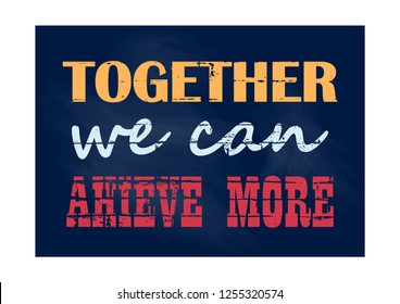 Inspiring motivation quote Together we can achieve more Vector typography poster