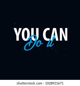 Inspiring motivation quote. You can do it. Vector typography poster design concept