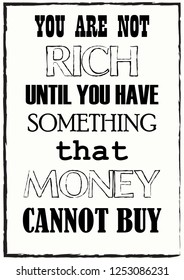 Inspiring motivation quote You Are Not Rich Until You Have Something That Money Cannot Buy Vector typography poster