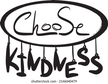 inspiring and motivational inscription in lettering choose kindness, a phrase for stickers, logos, leaflets, calling for peace, vector be kind 