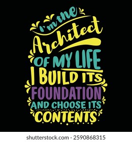 An inspiring motivational quote design that says 'I’m the architect of my life, I build its foundation and choose its contents'.