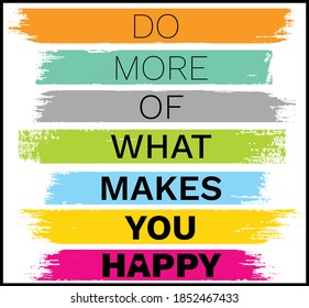 Inspiring motivational quote. Do more of what makes you happy. Can be used for banner, poster, apparel design, greeting cards, interior decoration.