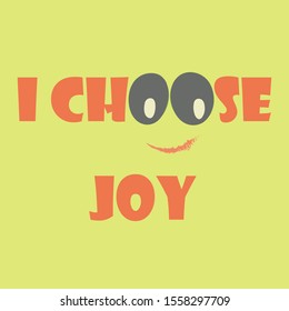 Inspiring phrase about i choose joy. Motivational slogans for printing on clothing and mugs, objects. Positive calls for posters. Graphic design in light style for t-shirts and hoodies.