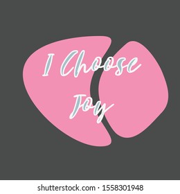 Inspiring phrase about i choose joy. Motivational slogans for printing on clothing and mugs, objects. Positive calls for posters. Graphic design in dark style for t-shirts and hoodies.