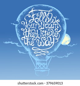 Inspiring the phrase "Follow your dreams they know the way". Hot air balloon, moon and clouds. A design to print on postcards, t-shirts.