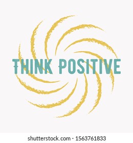 Inspiring phrase think positive . Motivational slogans for printing on clothing and mugs, objects. Positive calls for posters. Graphic design in light style for t-shirts and hoodies. Plus sign.