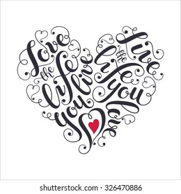 Inspiring poster concept. Motivational lettering. Love the life you live. Positive quote with swirls in heart shape. Modern calligraphy for T-shirts and cards design. 