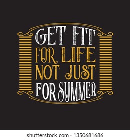 Inspiring Quote. Get fit for life not just for summer.