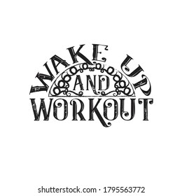 Inspiring Quote and saying. Wake up and workout