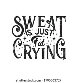 Inspiring Quote. Sweat is just fat crying