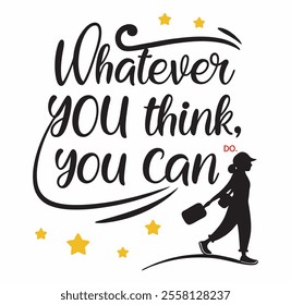 Inspiring Quote T-Shirt Design - Whatever You Think, You Can Do