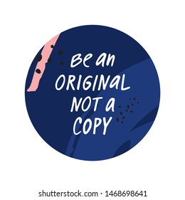 inspiring quote vector illustration with abstract spots. Be an original not a copy for hand drawn lettering in round frame. motivating phrase with abstract sketches. 