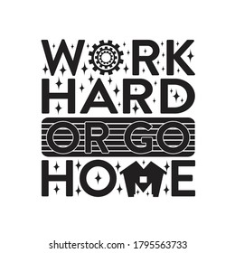 Inspiring Quote. Work hard or go home.