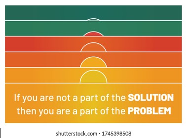 Inspiring quote If you are not a part of the solution. then you are a part of the problem. Abstract sunrise landscape background. Vector Illustration.