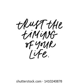 Inspiring saying vector handwritten calligraphy. Trust timing of your life ink pen lettering. Motivational phrase, quote. Poster, t shirt decorative print. Positive lifestyle, optimistic assurance