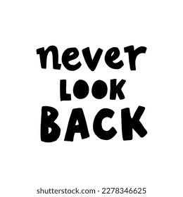 Inspiring supportive text "Never look back". A motivational phrase for everyone. Slogan for a psychologist