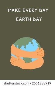 Inspiring sustainability message: embrace earth every day with care.