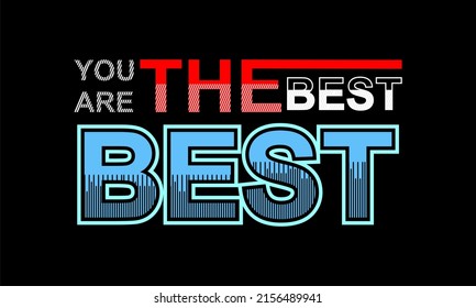 Inspiring t-shirt designs and quotes.
Vector design with the inscription You Are The Best.
Can be printed on t-shirts, mugs or other media.
