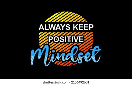 Inspiring t-shirt designs and quotes.
Vector design with the inscription Always Keep Positive Mindset.
Can be printed on t-shirts, mugs or other media.
