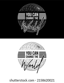 Inspiring t-shirt designs and quotes.
Vector design with the inscription You Change The World.
Can be printed on t-shirts, mugs or other media.
