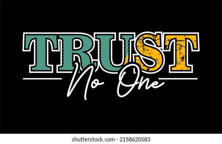 Inspiring t-shirt designs and quotes.
Vector design with the inscription Trust No One.
Can be printed on t-shirts, mugs or other media.
