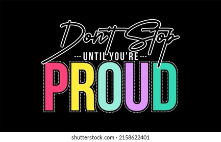 Inspiration für T-Shirt-Designs und Zitate.
Vektordesign mit der Inschrift Nicht anhalten, bis Ihr Proud.
Kann auf T-Shirts, Beuteln oder anderen Medien gedruckt werden.

