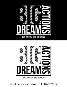 Inspiring t-shirt designs and quotes.
Vector design with the inscription Big Dream Big Actions.
Can be printed on t-shirts, mugs or other media.
