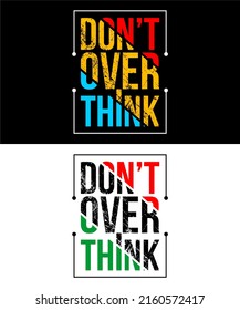 Inspiring t-shirt designs and quotes.
Vector design with the inscription Dont Over Think.
Can be printed on t-shirts, mugs or other media.

