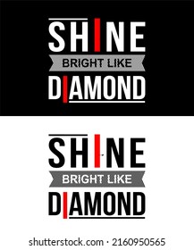 Inspiring t-shirt designs and quotes.
Vector design with the inscription Shine Bright Like Diamond.
Can be printed on t-shirts, mugs or other media.
