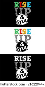 Inspiring t-shirt designs and quotes.
Vector design with the inscription Rise Up And Pray.

Can be printed on t-shirts, mugs or other media.Several color options are available.