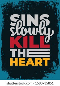 Inspiring Typography Creative Motivation Quote Poster Template. Vector Banner Design Illustration Concept On Grunge Textured Rough Background. Sins slowly kill the heart.