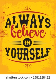 Inspiring Typography Creative Motivation Quote Poster Design. Motivational Vector Banner Design Illustration Concept On Grunge Textured Rough Background. Always believe in yourself.