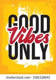 Inspiring Typography Creative Motivation Quote Poster Design. Motivational Vector Banner Design Illustration Concept On Grunge Textured Rough Background. Good vibes only,