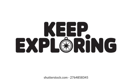 Inspiring typography design featuring 'Keep Exploring' with a compass icon representing direction and adventure. Perfect for travel themes, wanderlust content, and exploration mindset visuals. Suitable for posters, apparel, and digital branding.