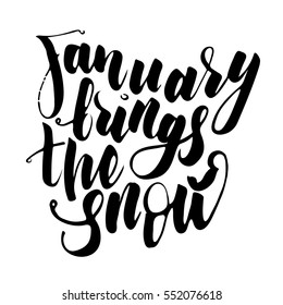 Inspiring and winter phrase. January brings the snow. Quote in black ink on a white background. Hand lettering, calligraphy.