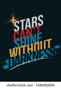 Inspiring Workout and Fitness Gym Motivation Quote Illustration Sign. Creative Strong Sport Vector Rough Typography Grunge Wallpaper Poster. Stars can't shine without darkness.