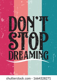 Inspiring Workout and Fitness Gym Motivation Quote Illustration Sign. Creative Strong Sport Vector Rough Typography Grunge Wallpaper Poster. Motivational Quote. Don't stop dreaming.