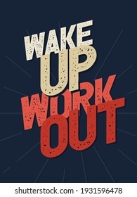 Inspiring Workout and Fitness Gym Motivation Quote Illustration Sign. Creative Strong Sport Vector Rough Typography Grunge Wallpaper Poster. Motivational Quote. Wake Up Work out.