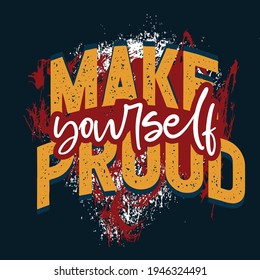 Inspiring Workout and Fitness Gym Motivation Quote Illustration Sign. Creative Strong Sport Vector Rough Typography Grunge Wallpaper Poster. Motivational Quote.  Make yourself proud.