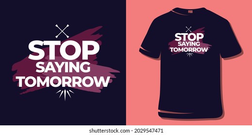 Inspiring Workout and Fitness Gym Motivation Quote Illustration Sign. Creative Strong Sport Vector Rough Typography Grunge Wallpaper Poster. Motivational Quote. Stop saying tomorrow.