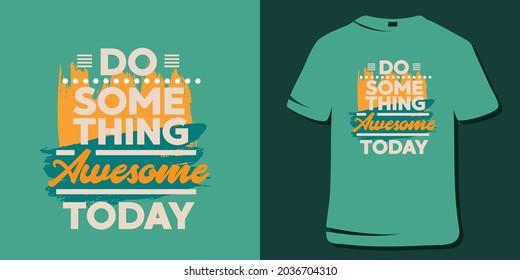 Inspiring Workout and Fitness Gym Motivation Quote Illustration T-Shirt. Creative Strong Sport Vector Rough Typography Grunge Wallpaper Poster. Motivational Quote. Do something awesome today.