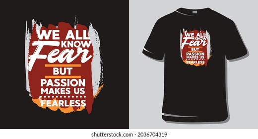 Inspiring Workout and Fitness Gym Motivation Quote Illustration T-Shirt. Creative Strong Sport Vector Rough Typography Grunge Wallpaper Poster. Motivational Quote. We all know fear but passion makes