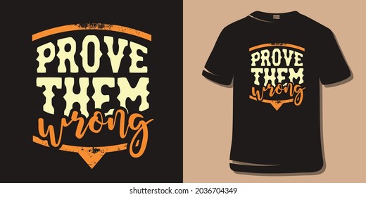 Inspiring Workout and Fitness Gym Motivation Quote Illustration T-Shirt. Creative Strong Sport Vector Rough Typography Grunge Wallpaper Poster. Motivational Quote. Prove them wrong.