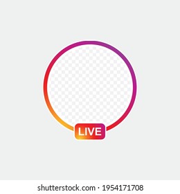 Instagram Live Icon Interface, Frame Live Stories User Video Streaming With Transparent Place To Put Down Photo Under Background,  Social Media Business Concept, Vector Illustration