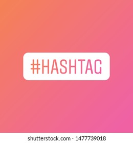 Instagram Stories Hashtag Sticker. Popular Social Media Sticker, Button, Frame. Vector Illustration