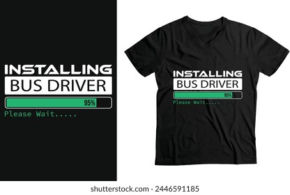 Installing Bus Driver Please Wait, Bus Driver funny Gift T-Shirt design