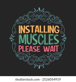 Installing muscles please wait. Fitness motivational quotes. Gym inspirational textile design