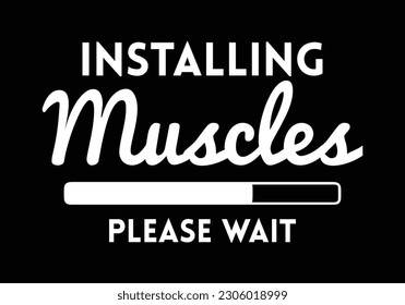 Installing muscles please wait. Gym T Shirt Design.