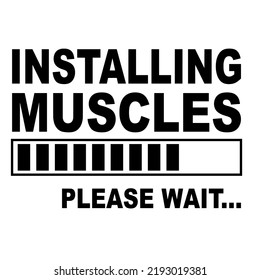 Installing Muscles please wait is a vector design for printing on various surfaces like t shirt, mug etc. 